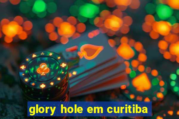 glory hole em curitiba